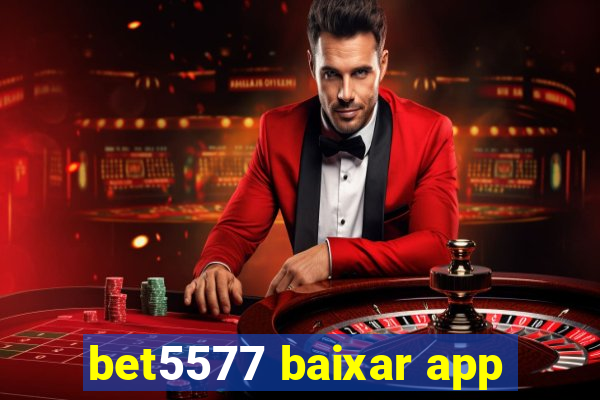 bet5577 baixar app